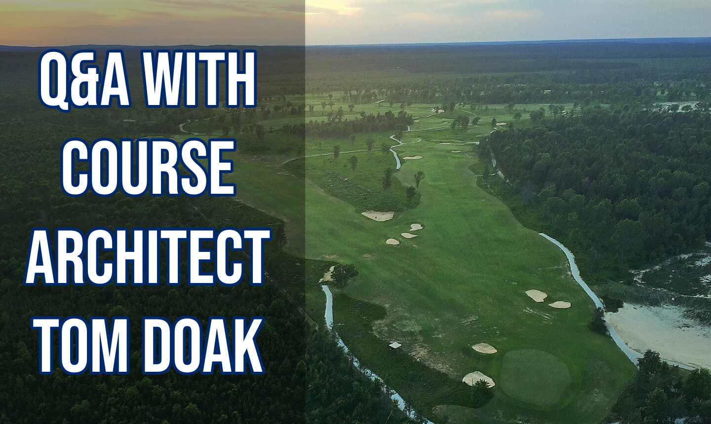 Q & A with golf course architect Tom Doak Q & A with golf course architect Tom Doak