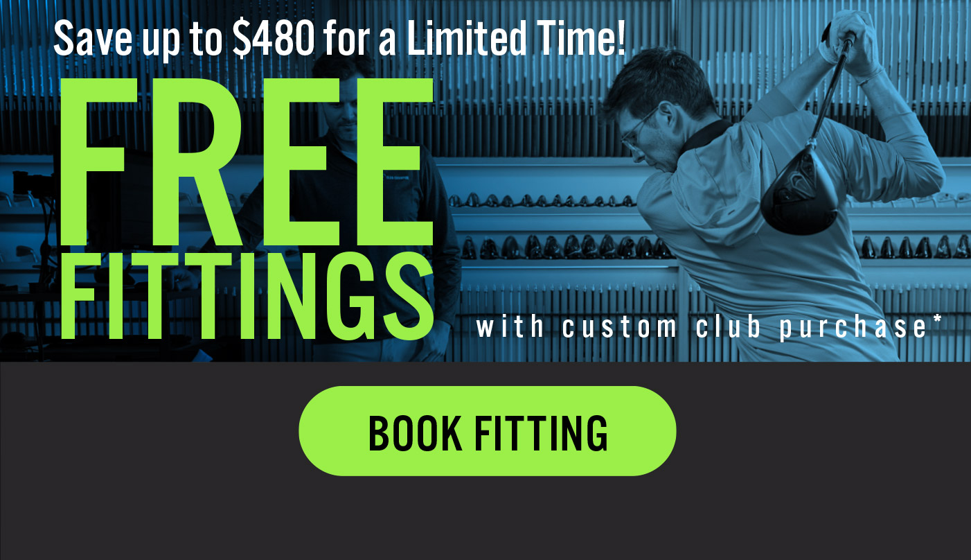 Book Now — $100 off fitting with club purchase*