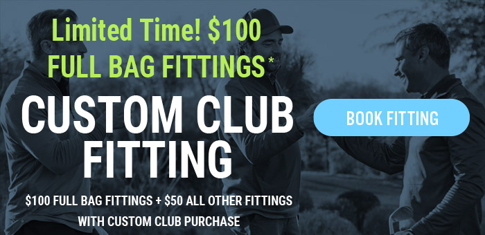 Book Now — $100 off fitting with club purchase*